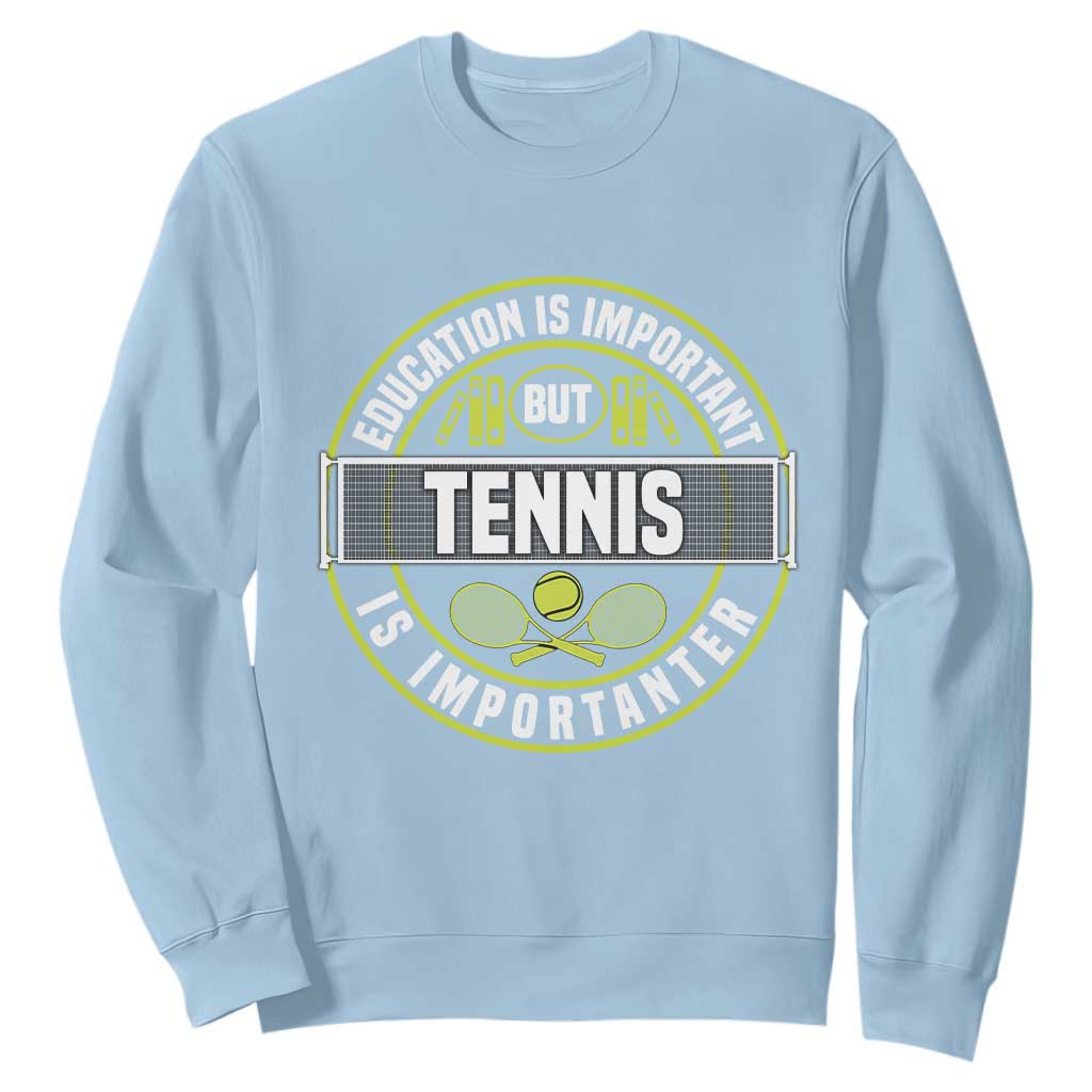 Education Is Important But Tennis Is Importanter Sweatshirt Tennis Lover TS12 Light Blue Print Your Wear