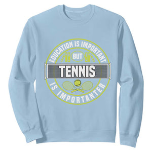 Education Is Important But Tennis Is Importanter Sweatshirt Tennis Lover TS12 Light Blue Print Your Wear