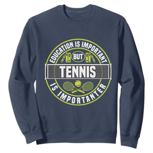 Education Is Important But Tennis Is Importanter Sweatshirt Tennis Lover TS12 Navy Print Your Wear