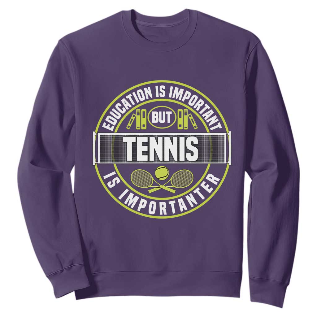 Education Is Important But Tennis Is Importanter Sweatshirt Tennis Lover TS12 Purple Print Your Wear