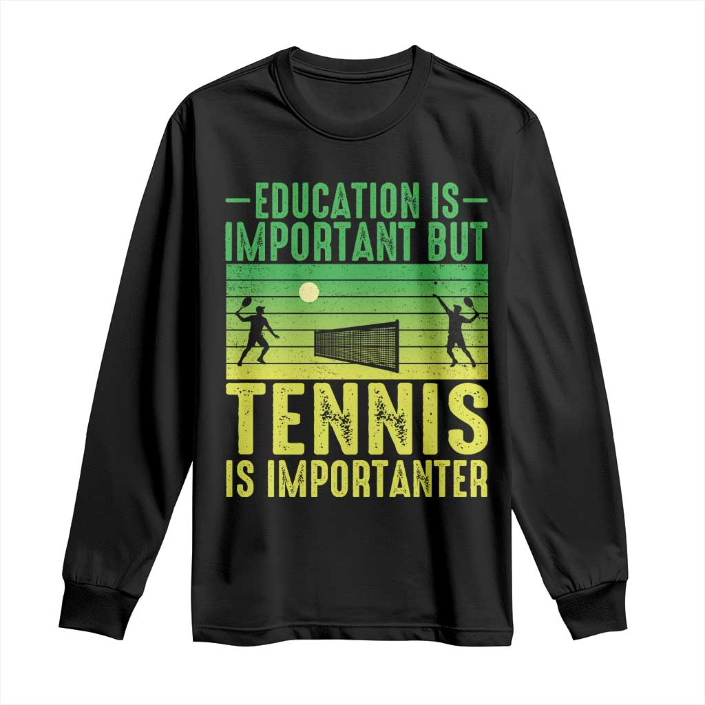Vintage Retro Tennis Quote Long Sleeve Shirt Education Is Important But Tennis Is Importanter TS12 Black Print Your Wear
