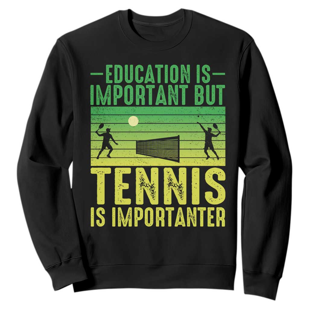 Vintage Retro Tennis Quote Sweatshirt Education Is Important But Tennis Is Importanter TS12 Black Print Your Wear