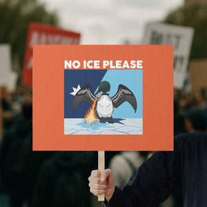 Funny Fire Breathing Loon Protest Sign No Ice Please TS12 Horizontal 18" × 24" Orange Print Your Wear