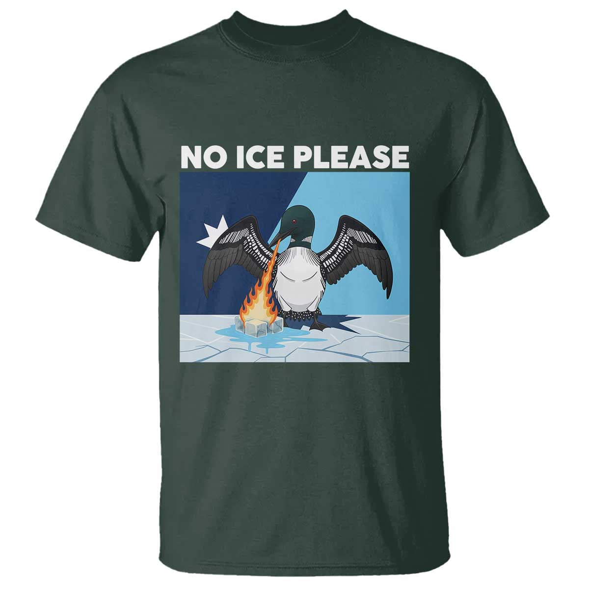 Funny Fire Breathing Loon T Shirt No Ice Please TS12 Dark Forest Green Print Your Wear
