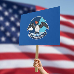Can Not Tread On Us Protest Sign Common Loon No Ice Please TS12 Horizontal 18" × 24" Blue Print Your Wear