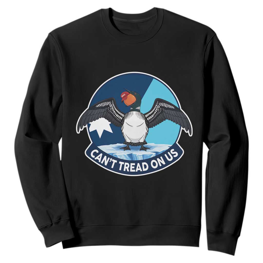 Can Not Tread On Us Sweatshirt Common Loon No Ice Please TS12 Black Print Your Wear