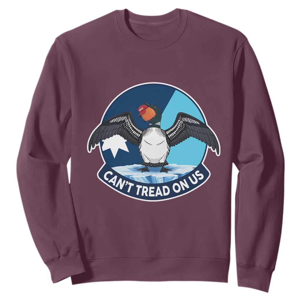 Can Not Tread On Us Sweatshirt Common Loon No Ice Please TS12 Maroon Print Your Wear