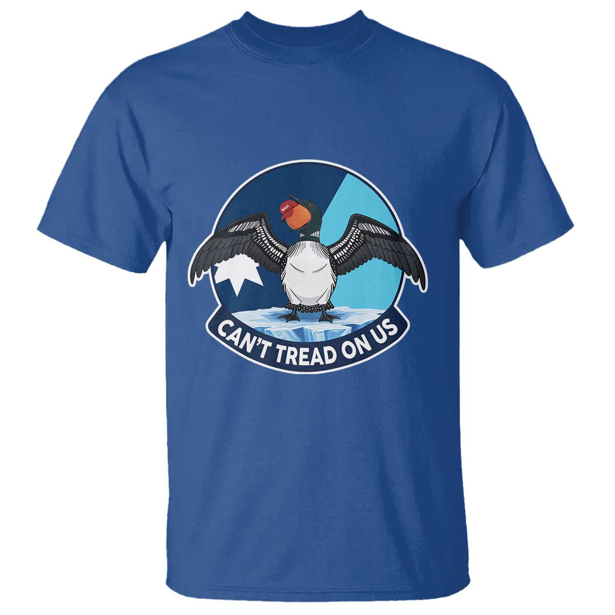 Can Not Tread On Us T Shirt Common Loon No Ice Please TS12 Royal Blue Print Your Wear