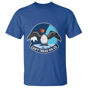 Can Not Tread On Us T Shirt Common Loon No Ice Please TS12 Royal Blue Print Your Wear