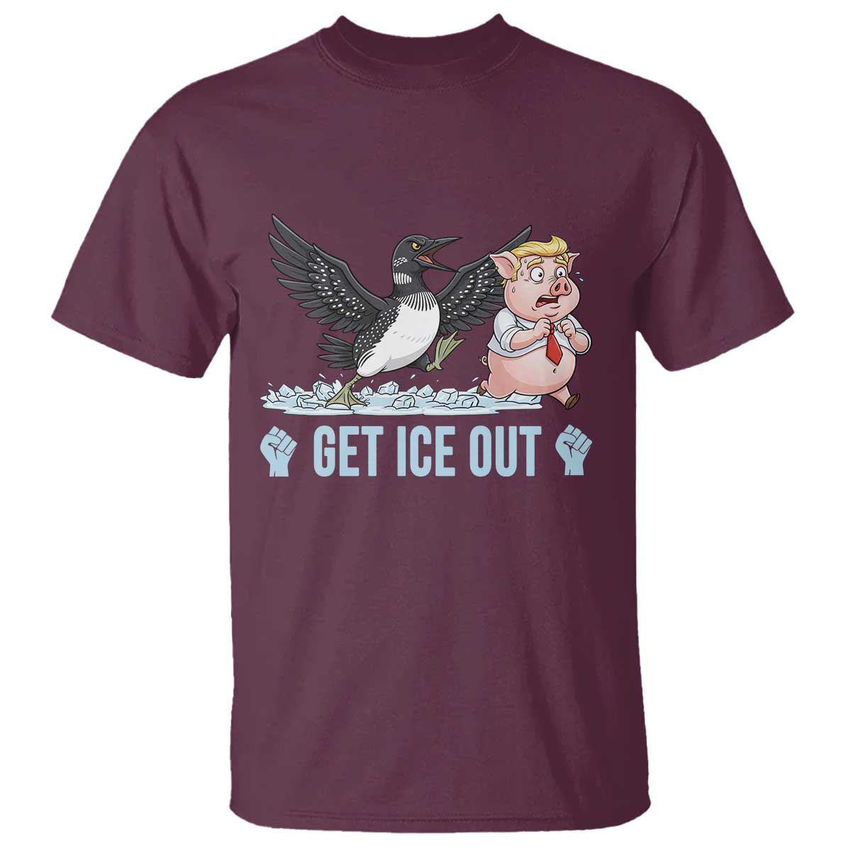 Get Ice Out T Shirt Funny Minnesota Loon Chasing Trump Pig TS12 Maroon Print Your Wear