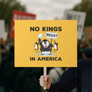 Funny Penguin Protest Protest Sign No Kings In America TS12 Horizontal 18" × 24" Yellow Print Your Wear