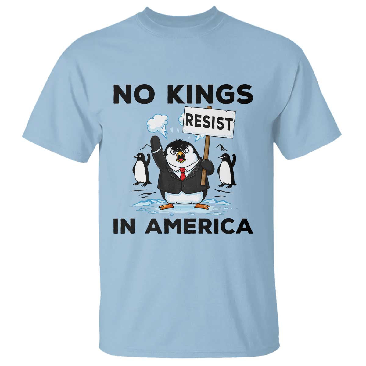 Funny Penguin Protest T Shirt No Kings In America TS12 Light Blue Print Your Wear