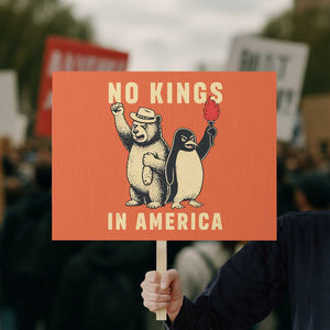 Funny Bear And Penguin Protest Protest Sign No Kings In America TS12 Horizontal 18" × 24" Orange Print Your Wear