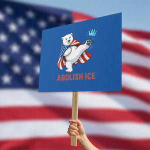Abolish Ice Protest Sign Funny Polar Bear Kicking Crown TS12 Horizontal 18" × 24" Blue Print Your Wear