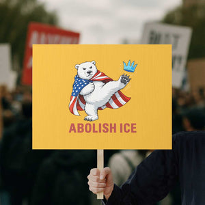 Abolish Ice Protest Sign Funny Polar Bear Kicking Crown TS12 Horizontal 18" × 24" Yellow Print Your Wear
