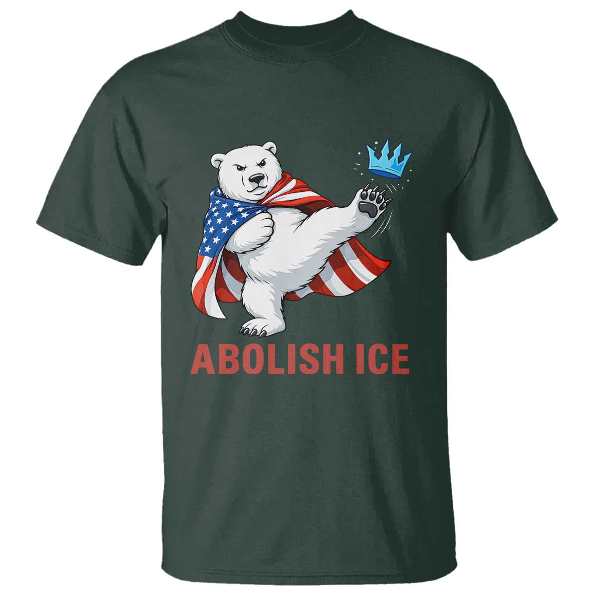 Abolish Ice T Shirt Funny Polar Bear Kicking Crown TS12 Dark Forest Green Print Your Wear