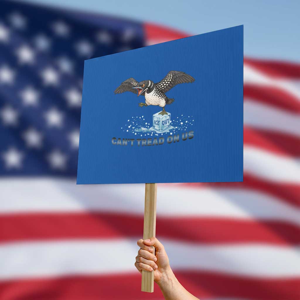 Can Not Tread On Us Minnesota Loon Protest Sign Anti ICE MN Protest TS12 Horizontal 18