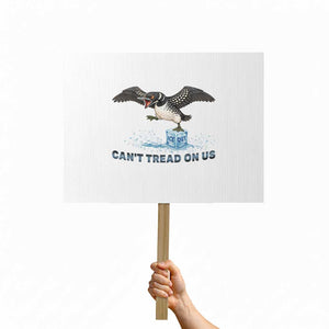 Can Not Tread On Us Minnesota Loon Protest Sign Anti ICE MN Protest TS12 Horizontal 18" × 24" White Print Your Wear
