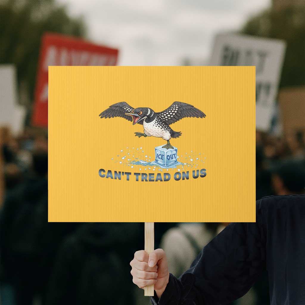 Can Not Tread On Us Minnesota Loon Protest Sign Anti ICE MN Protest TS12 Horizontal 18