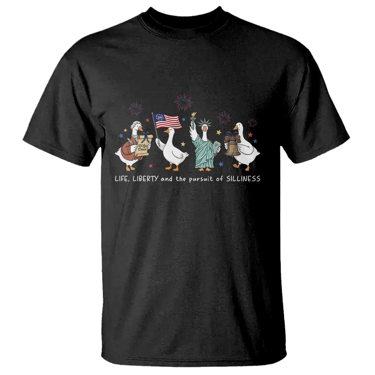 Funny Patriotic Goose Life Liberty Silliness T Shirt USA 250th Anniversary TS12 Black Print Your Wear