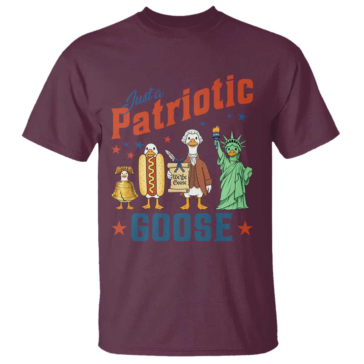 Just A Patriotic Goose T Shirt USA 250th Anniversary TS12 Maroon Print Your Wear