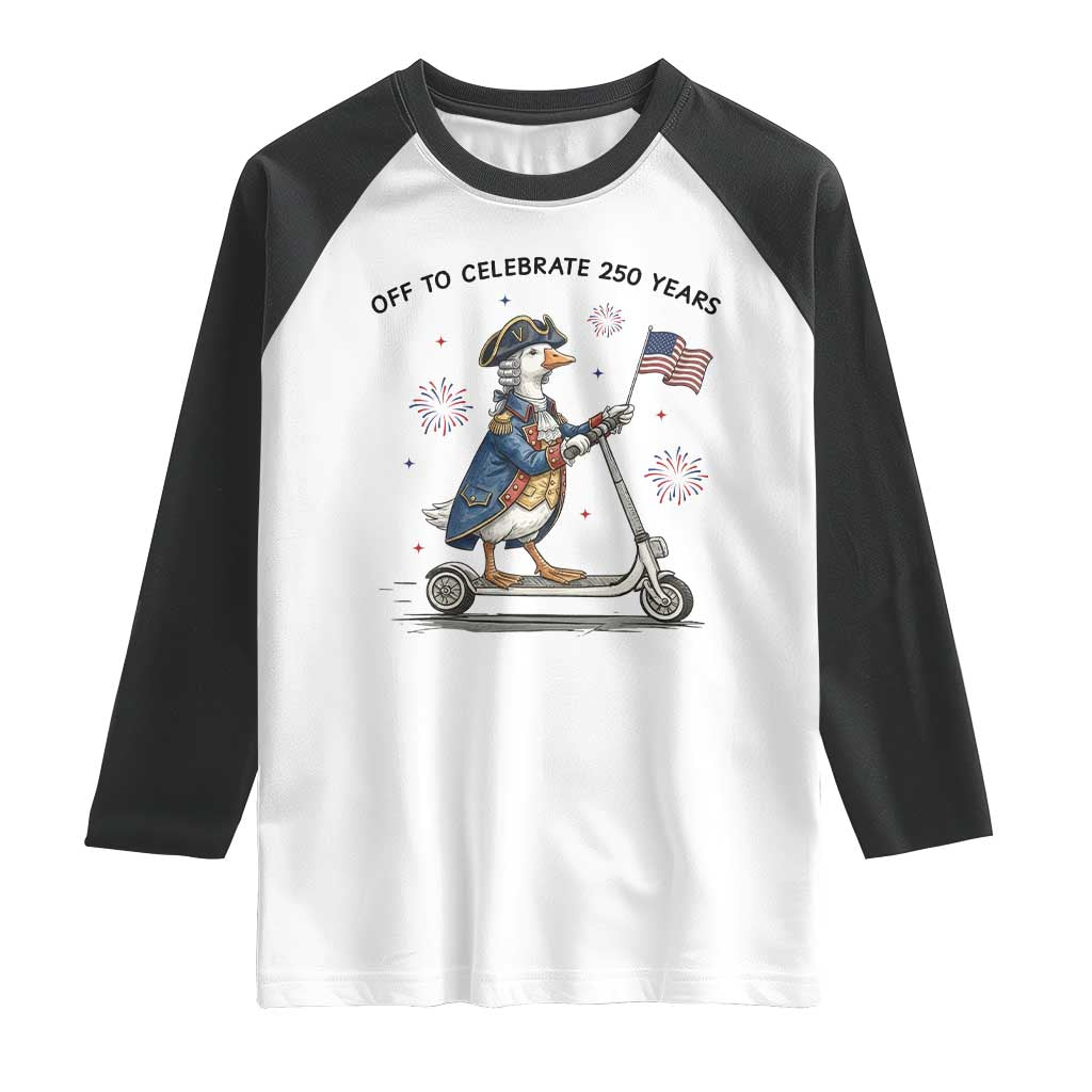 Funny Patriotic Goose Raglan Shirt Off To Celebrate 250 Years TS12 White Black Print Your Wear