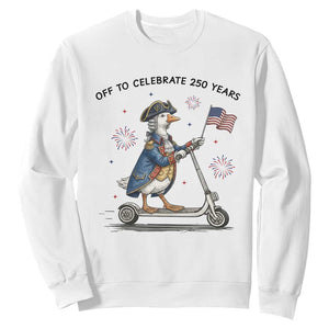 Funny Patriotic Goose Sweatshirt Off To Celebrate 250 Years TS12 White Print Your Wear