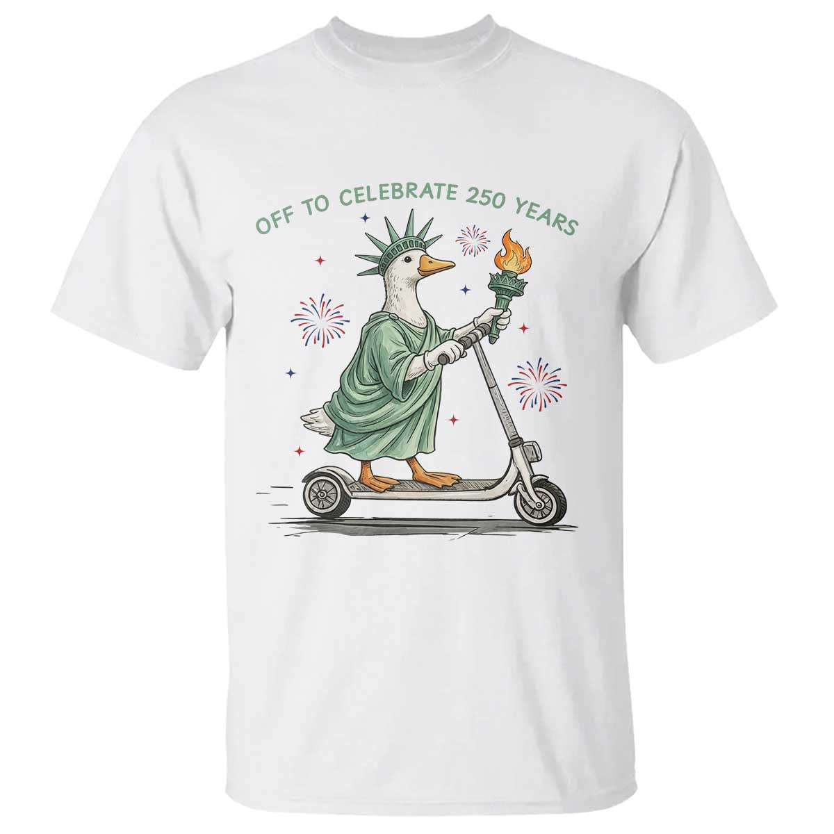 Funny Goose Statue Of Liberty T Shirt Off To Celebrate 250 Year TS12 White Print Your Wear