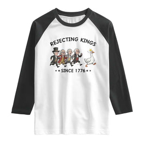 Rejecting Kings Since 1776 Raglan Shirt Funny Founding Fathers Chasing Royal Goose TS12 White Black Print Your Wear