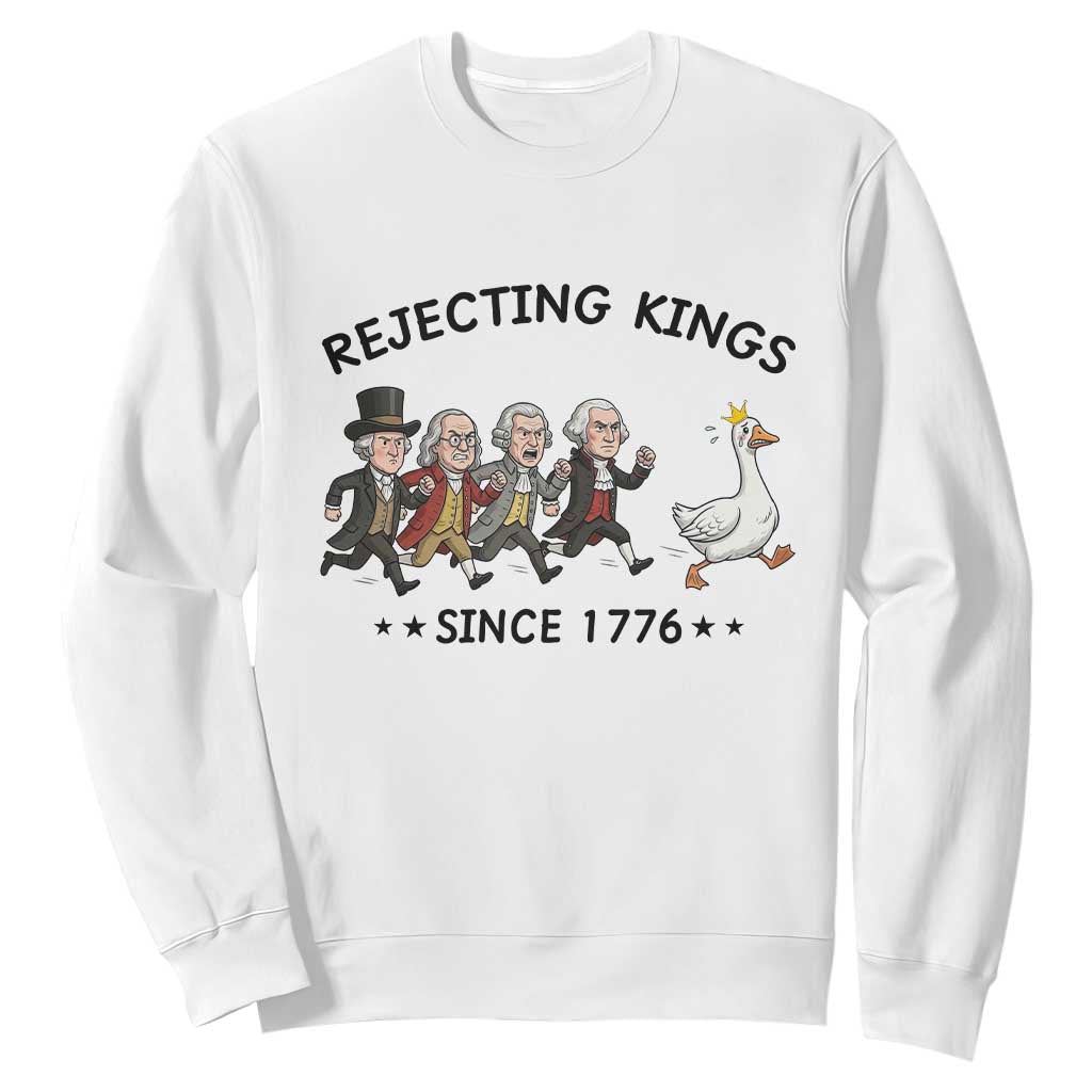 Rejecting Kings Since 1776 Sweatshirt Funny Founding Fathers Chasing Royal Goose TS12 White Print Your Wear