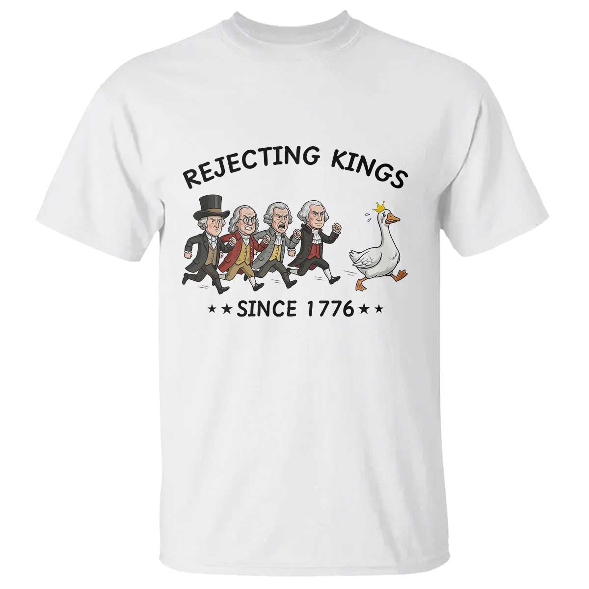 Rejecting Kings Since 1776 T Shirt Funny Founding Fathers Chasing Royal Goose TS12 White Print Your Wear