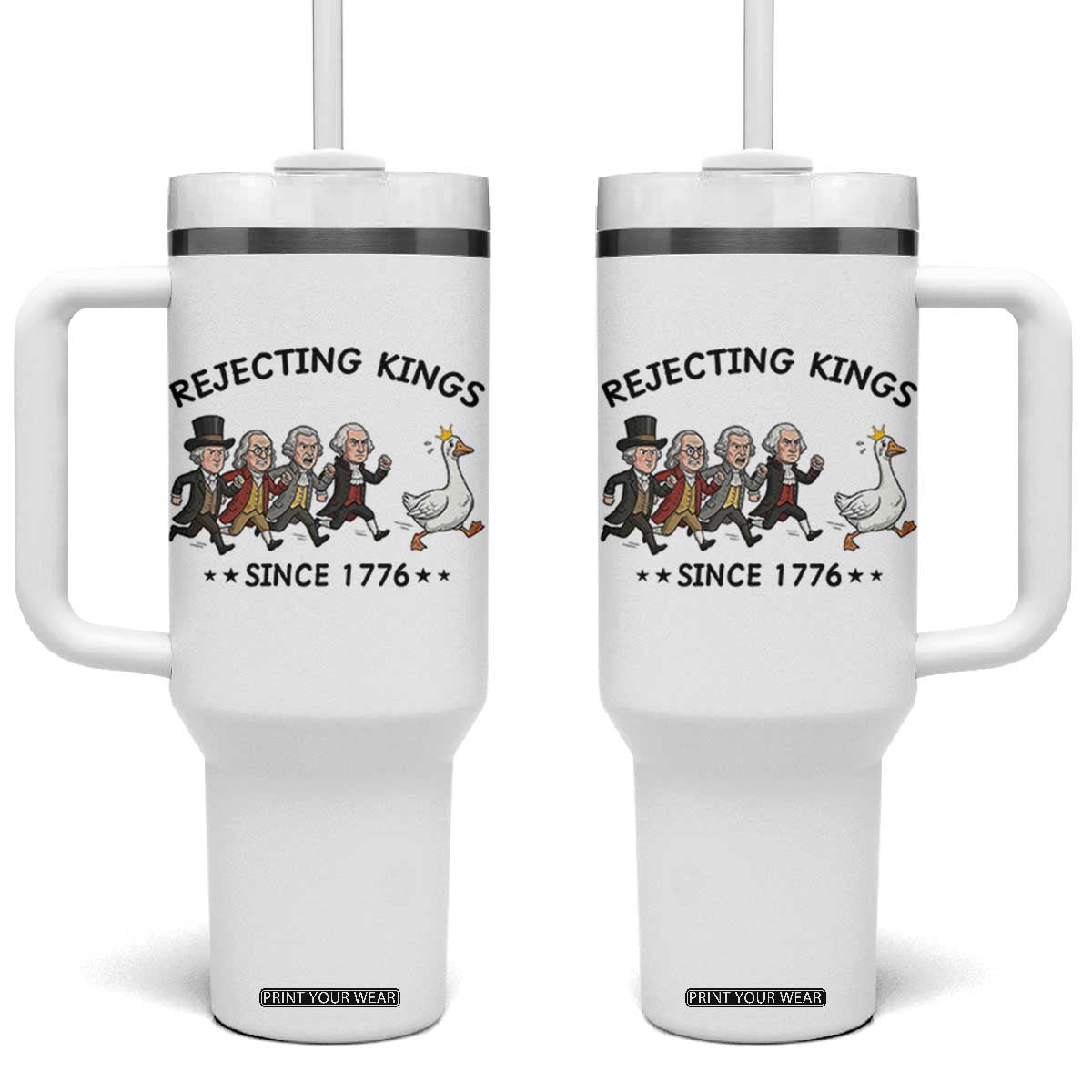 Rejecting Kings Since 1776 Tumbler With Handle Funny Founding Fathers Chasing Royal Goose TS12 One Size: 40 oz White Print Your Wear