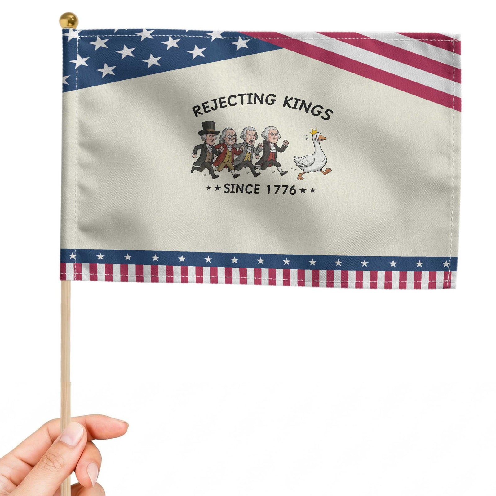 Rejecting Kings Since 1776 Patriotic Handheld Flag Funny Founding Fathers Chasing Royal Goose TS12 Modern 8.2