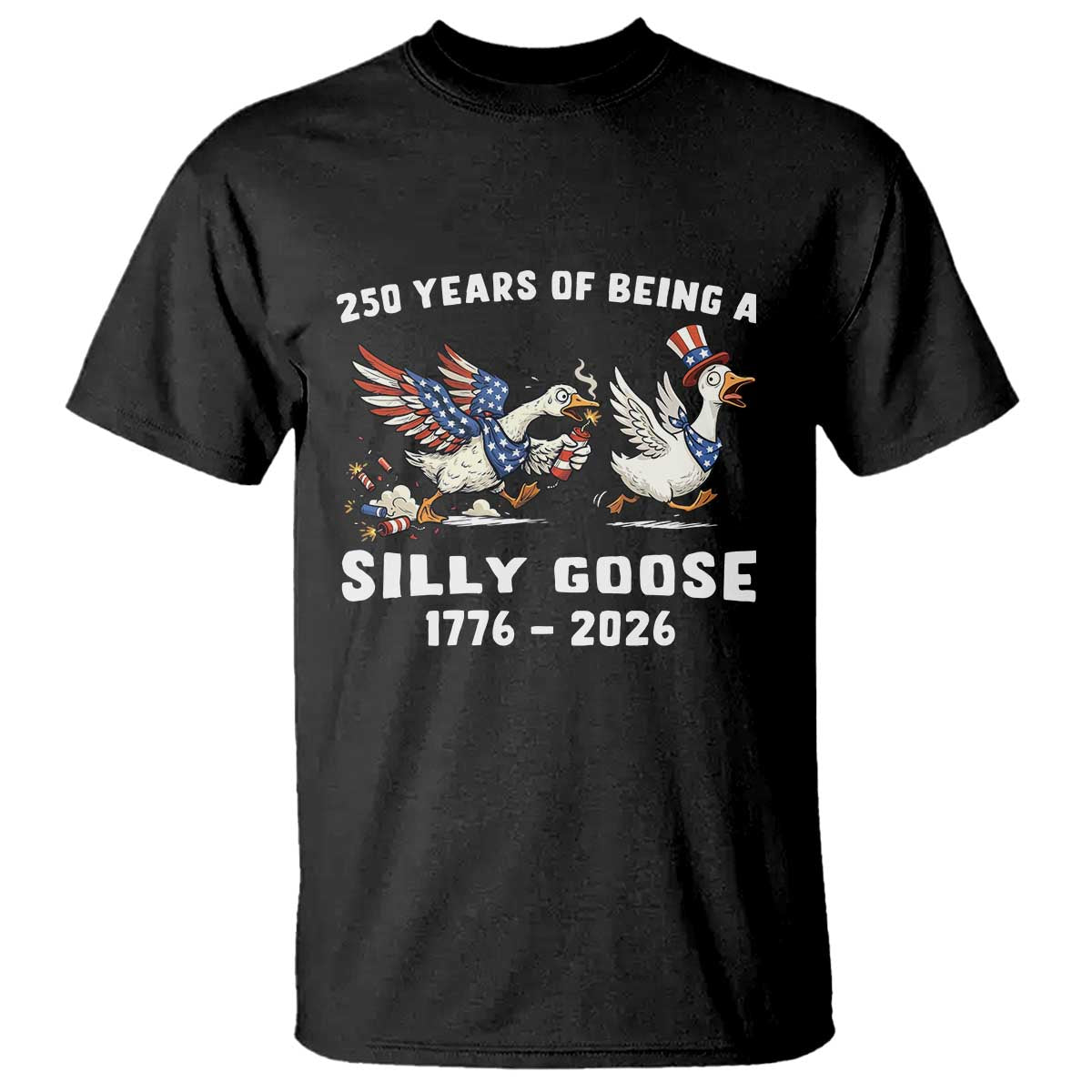Funny Patriotic Goose T Shirt 250 Years Of Being A Silly Goose TS12 Black Print Your Wear
