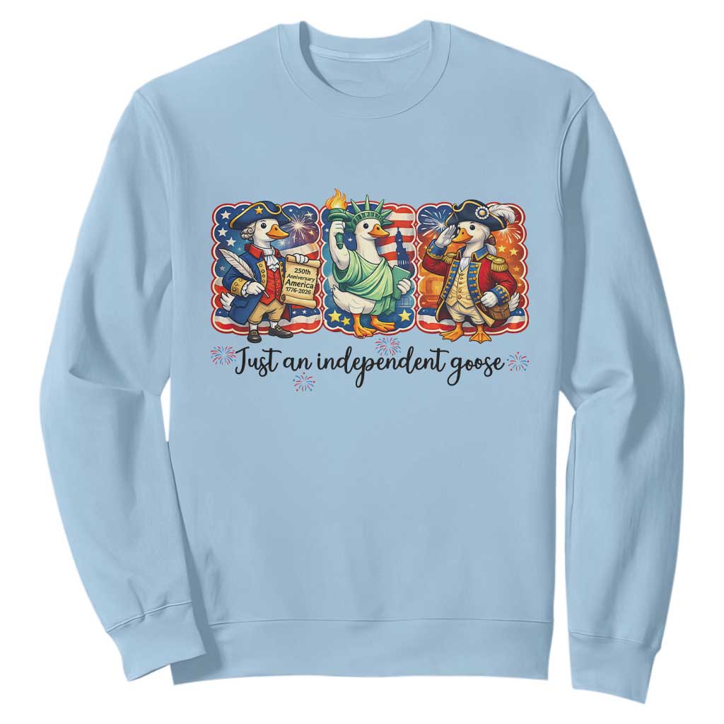 Just An Independent Goose Sweatshirt Funny Patriotic Goose TS12 Light Blue Print Your Wear