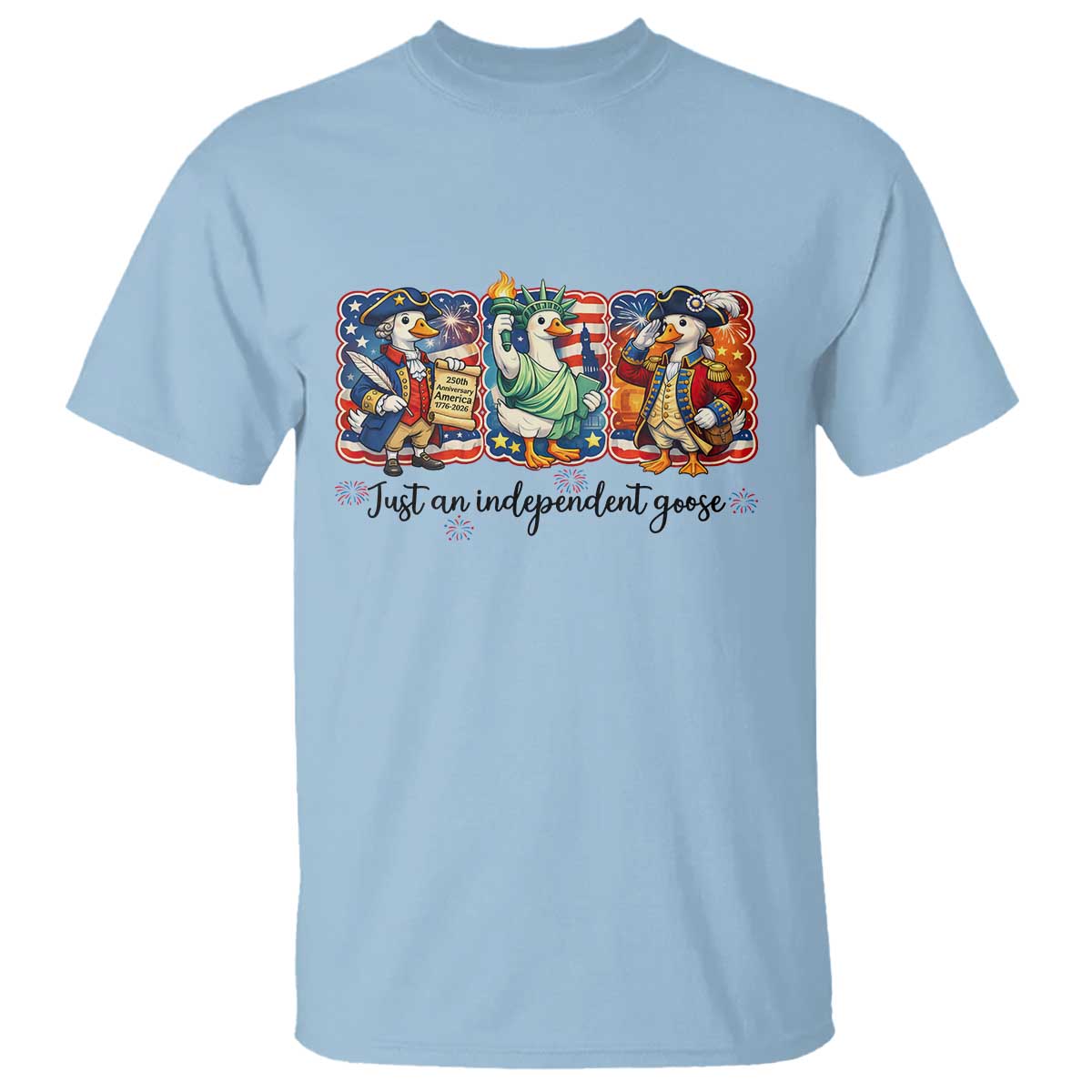 Just An Independent Goose T Shirt Funny Patriotic Goose TS12 Light Blue Print Your Wear