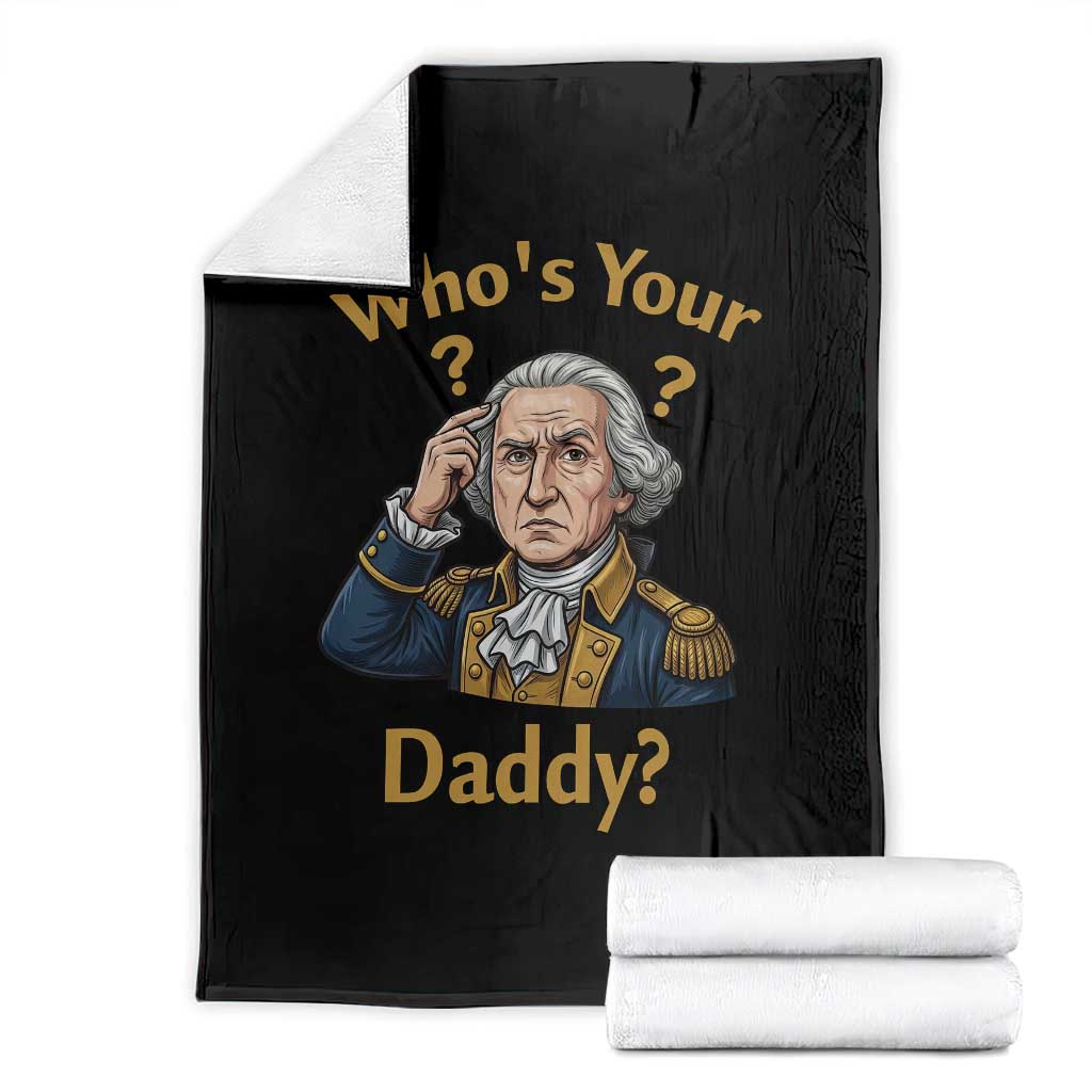 Funny Patriotic George Washington Throw Blanket Who Is Your Daddy TS12 Black Print Your Wear