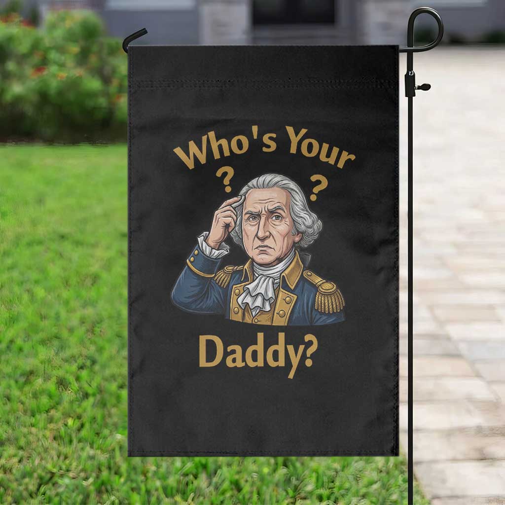 Funny Patriotic George Washington Garden Flag Who Is Your Daddy TS12 Print Your Wear
