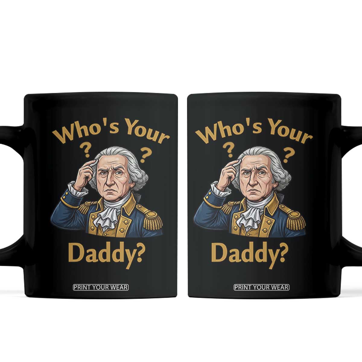 Funny Patriotic George Washington Coffee Mug Who Is Your Daddy TS12 Black Print Your Wear