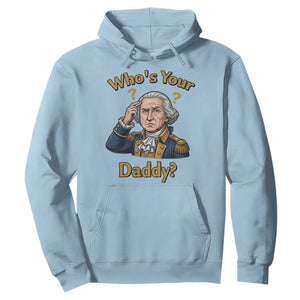 Funny Patriotic George Washington Hoodie Who Is Your Daddy TS12 Light Blue Print Your Wear