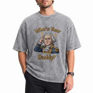 Funny Patriotic George Washington Washed Cotton T-Shirt Who Is Your Daddy