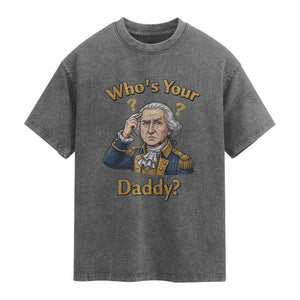 Funny Patriotic George Washington Washed Cotton T-Shirt Who Is Your Daddy
