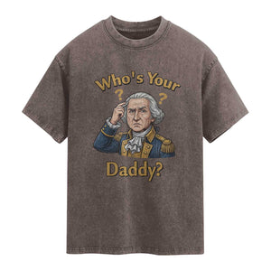 Funny Patriotic George Washington Washed Cotton T-Shirt Who Is Your Daddy