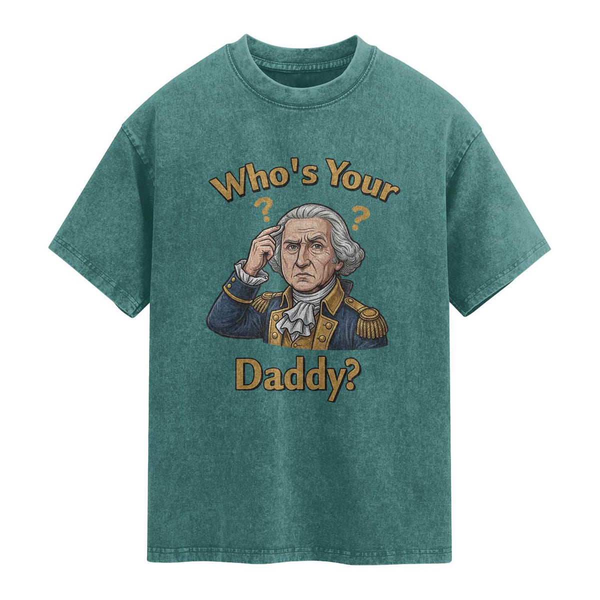 Funny Patriotic George Washington Washed Cotton T-Shirt Who Is Your Daddy