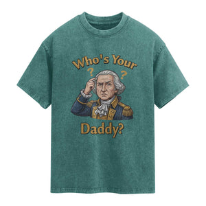Funny Patriotic George Washington Washed Cotton T-Shirt Who Is Your Daddy