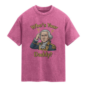 Funny Patriotic George Washington Washed Cotton T-Shirt Who Is Your Daddy