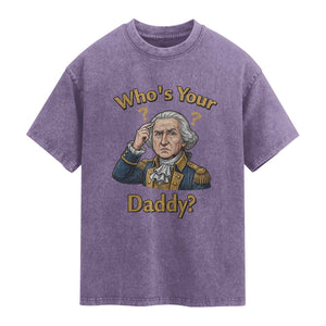 Funny Patriotic George Washington Washed Cotton T-Shirt Who Is Your Daddy