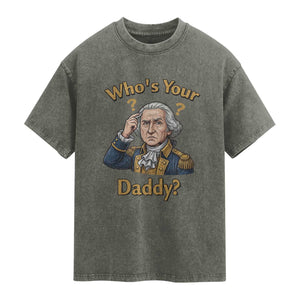 Funny Patriotic George Washington Washed Cotton T-Shirt Who Is Your Daddy