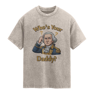 Funny Patriotic George Washington Washed Cotton T-Shirt Who Is Your Daddy