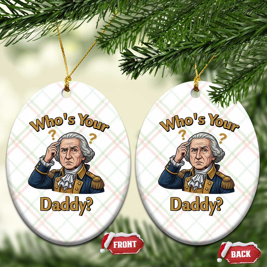 Funny Patriotic George Washington Ceramic Ornament Who Is Your Daddy TS12 Print Your Wear